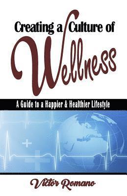 Victor Romano - Creating a Culture of Wellness: A Guide to a Happier & Healthier Lifestyle, Häftad. Tillgänglighet: Lägg i varukorg