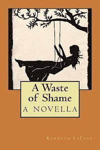 Kenneth Lafave - A Waste of Shame: a novella, Häftad. Tillgänglighet: Lägg i varukorg