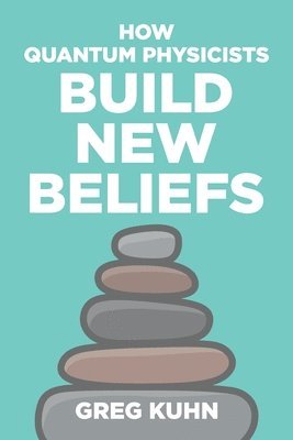 Greg Kuhn - How Quantum Physicists Build New Beliefs: Your Personal Coaching Guide to Truly and Fully Unleash the Law of Attraction, Häftad. Tillgänglighet: Lägg i varukorg