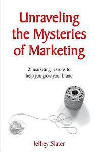 Jeffrey Slater - Unraveling The Mysteries of Marketing, Häftad. Tillgänglighet: Lägg i varukorg