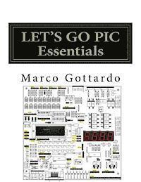 Marco Gottardo - LET'S GO PIC Essentials: Now based on Micro-GT IDE and MPLAB X, Häftad. Tillgänglighet: Lägg i varukorg