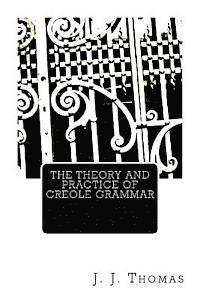 J. J. Thomas - The Theory and Practice of Creole Grammar, Häftad. Tillgänglighet: Lägg i varukorg