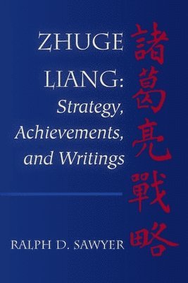 Ralph D. Sawyer - Zhuge Liang: Strategy, Achievements, and Writings, Häftad