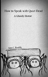 Sara C. Roethle - How to Speak with Quiet Dead (A Ghostly Horror), Häftad