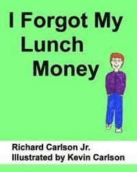 Jr. Carlson, Richard - I Forgot My Lunch Money, Häftad. Tillgänglighet: Lägg i varukorg