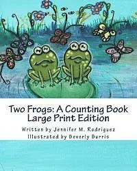 Jennifer M. Rodriguez - Two Frogs: A Counting Book: Large Print Edition, Häftad. Tillgänglighet: Lägg i varukorg