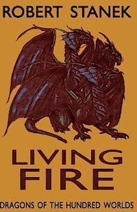Robert Stanek - Living Fire (Dragons of the Hundred Worlds, Book 2), Häftad