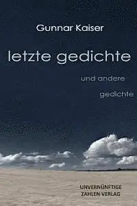 Gunnar Kaiser - letzte gedichte: und andere gedichte, Häftad. Tillgänglighet: Lägg i varukorg