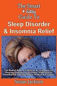 Susan Jackson - The Smart & Easy Guide to Sleep Disorder & Insomnia Relief: The Restful Book of Therapies & Treatments for Sleeping Disorders, Insomnia, Narcolepsy, R, Häftad