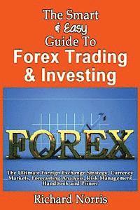 Richard Norris - The Smart & Easy Guide To Forex Trading & Investing: The Ultimate Foreign Exchange Strategy, Currency Markets, Forecasting Analysis, Risk Management H, Häftad. Tillgänglighet: Lägg i varukorg