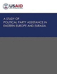 U. S. Agency for Internatio Development - A Study of Political Party Assistance in Eastern Europe and Eurasia, Häftad. Tillgänglighet: Lägg i varukorg