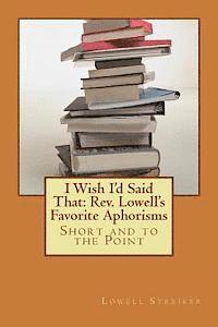 Lowell D. Streiker - I Wish I'd Said That: Rev. Lowell's Favorite Aphorisms: Short and to the Point, Häftad. Tillgänglighet: Lägg i varukorg
