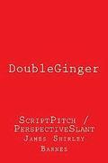 DoubleGinger: ScriptPitch / PerspectiveSlant
