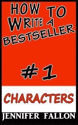 Jennifer Fallon - How to write a bestseller: Characterization, Häftad