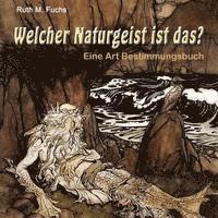Ruth M. Fuchs - Welcher Naturgeist ist das?: Eine Art Bestimmungsbuch, Häftad. Tillgänglighet: Lägg i varukorg