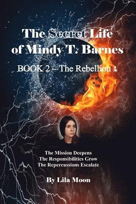 Lila Moon - The Secret Life of Mindy T. Barnes - BOOK 2 - The Rebellion: The Mission Deepens, the Responsibilities Grow, the Repercussions Escalate, Häftad. Tillgänglighet: Lägg i varukorg