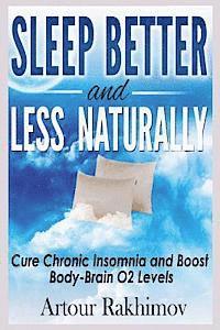 Artour Rakhimov - Sleep Better and Less - Naturally: Cure Chronic Insomnia and Boost Body-Brain O2 Levels, Häftad