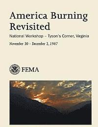 Federal Emergency Management Agency, U. S. Department of Homeland Security - America Burning Revisited: National Workshop - Tyson's Corner, Virginia, Häftad