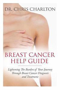 Chris Charlton - Breast Cancer Help Guide: Lightening the Burden of Your Journey Through Breast Cancer Diagnosis and Treatment, Häftad