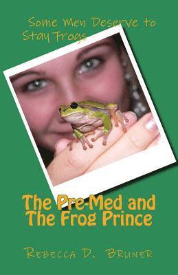 Rebecca D Bruner - Pre-Med and the Frog Prince, Häftad