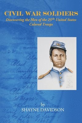 Shayne Davidson - Civil War Soldiers: Discovering the Men of the 25th United States Colored Troops, Häftad. Tillgänglighet: Lägg i varukorg