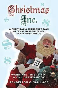 Pendelton C. Wallace - Christmas Inc.: A politically incorrect tale of what happens when Santa goes public, Häftad. Tillgänglighet: Lägg i varukorg