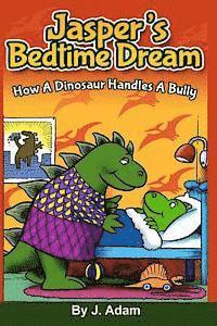 J. Adam - Jasper's Bedtime Dream: How A Dinosaur Handles A Bully, Häftad