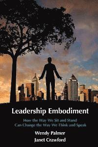 Janet Crawford, Wendy Palmer - Leadership Embodiment: How the Way We Sit and Stand Can Change the Way We Think and Speak, Häftad