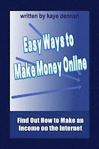 Kaye Dennan - Easy Ways to Make Money Online: Find Out How to Make an Income on the Internet, Häftad. Tillgänglighet: Lägg i varukorg