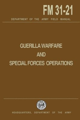 U. S. Department of the Army - Guerrilla Warfare and Special Forces Operations Field Manual 31-21, Häftad