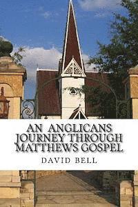 David J. Bell - An Anglicans journey through matthews gospel, Häftad