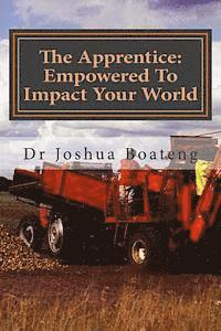 Joshua Boateng - The Apprentice: Empowered To Impact Your World, Häftad. Tillgänglighet: Lägg i varukorg