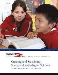 Office of Innovation and Improvement, U. S. Department of Education - Creating and Sustaining Successful K-8 Magnet Schools, Häftad. Tillgänglighet: Lägg i varukorg