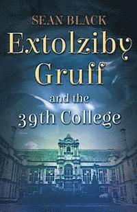 Sean Black - Extolziby Gruff and the 39th College, Häftad. Tillgänglighet: Lägg i varukorg