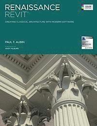 Renaissance Revit: Creating Classical Architecture with Modern Software (Color Edition)