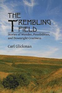 Carl Glickman - The Trembling Field: Stories of Wonder, Possibilities, and Downright Craziness, Häftad. Tillgänglighet: Lägg i varukorg