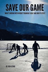 Josh Levine - Save Our Game: What's wrong with hockey training today and how to fix it, Häftad. Tillgänglighet: Lägg i varukorg