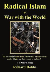 Richard Hobbs - Radical Islam at War with the World: Do we want Dhimmitude - third class citizens/slaves under Islam - or do we want freedom? It is Our Choice, Häftad