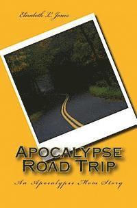 Elizabeth L. Jones - Apocalypse Road Trip: An Apocalypse Mom Story, Häftad