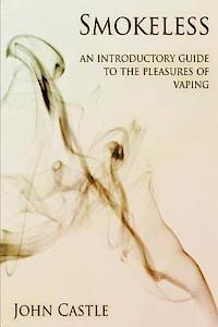 John Castle - Smokeless: An Introductory Guide To The Pleasures Of Vaping, Häftad