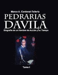 Pedrarias Davila: Biografia de un Hombre de Accion y su Tiempo. Tomo I
