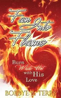 Bobbye R. Terry - Fan Into Flame: Burn White-Hot with His Love, Häftad. Tillgänglighet: Lägg i varukorg