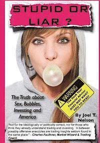 Joel Thomas Nelson, M. a. Stone - Stupid or Liar: The Truth about Sex, Bubbles, Investing and America, Häftad. Tillgänglighet: Lägg i varukorg