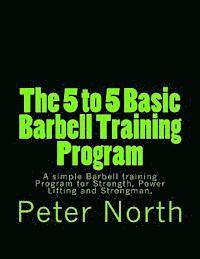 Peter North - The 5 to 5 Basic Barbell Training Program: A simple Barbell training Program for Strength, Power Lifting and Strongman., Häftad. Tillgänglighet: Lägg i varukorg