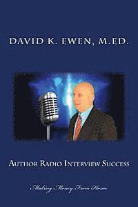 David K. Ewen M. Ed - Author Radio Interview Success: Making Money From Home, Häftad. Tillgänglighet: Lägg i varukorg