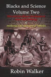 Robin Walker - Blacks and Science Volume Two: West and East African Contributions to Science and Technology AND Intellectual Life and Legacy of Timbuktu, Häftad