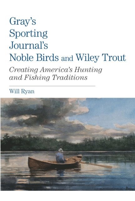 Will Ryan - Gray's Sporting Journal's Noble Birds and Wily Trout, E-bok