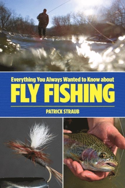 Patrick Straub - Everything You Always Wanted to Know about Fly Fishing, E-bok