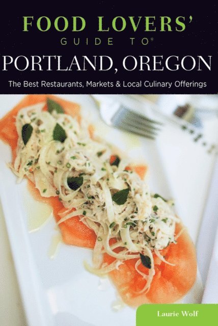 Laurie Wolf - Food Lovers' Guide to(R) Portland, Oregon, E-bok