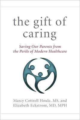 Marcy Cottrell Houle M.S., Elizabeth Eckstrom M.D. M.P.H., Jennie Chin Hansen - Gift of Caring, Inbunden. Tillgänglighet: Tillfälligt slut